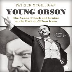 Young Orson: The Years of Luck and Genius on the Path to Citizen Kane Audiobook, by Aaron Digan