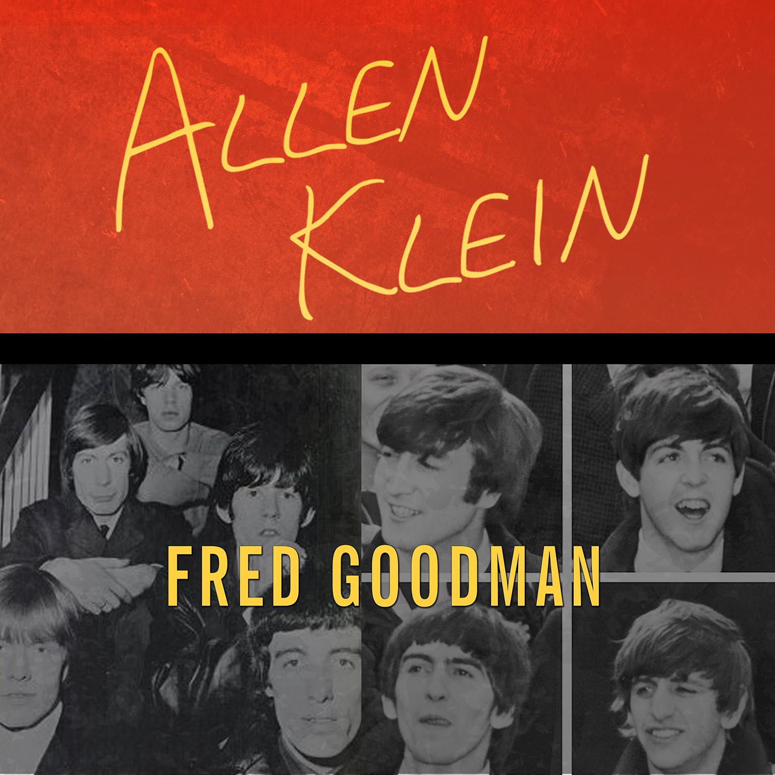 Allen Klein: The Man Who Bailed Out the Beatles, Made the Stones, and Transformed Rock & Roll Audiobook, by Fred Goodman