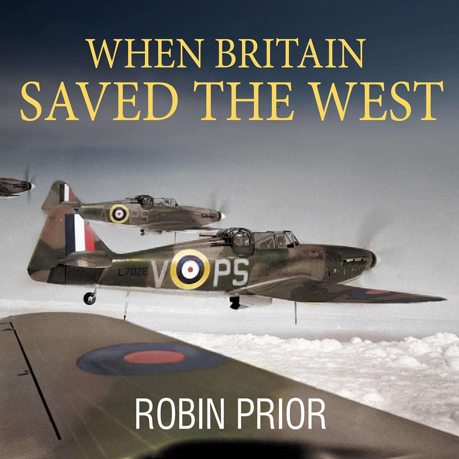 When Britain Saved the West: The Story of 1940 Audiobook, by Robin Prior