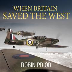 When Britain Saved the West: The Story of 1940 Audiobook, by 