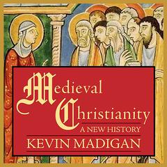 Medieval Christianity: A New History Audiobook, by Kevin Madigan