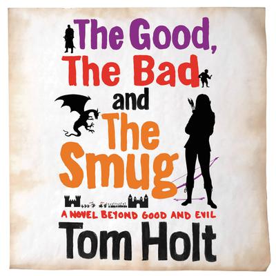 The Good, The Bad and The Smug: A Novel beyond Good and Evil Audiobook, by Tom Holt