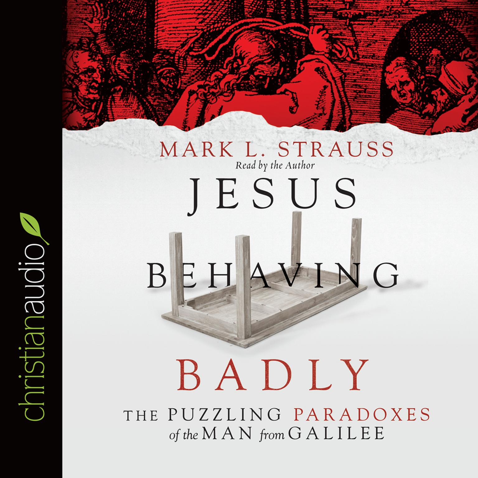 Jesus Behaving Badly: The Puzzling Paradoxes of the Man from Galilee Audiobook, by Mark L. Strauss