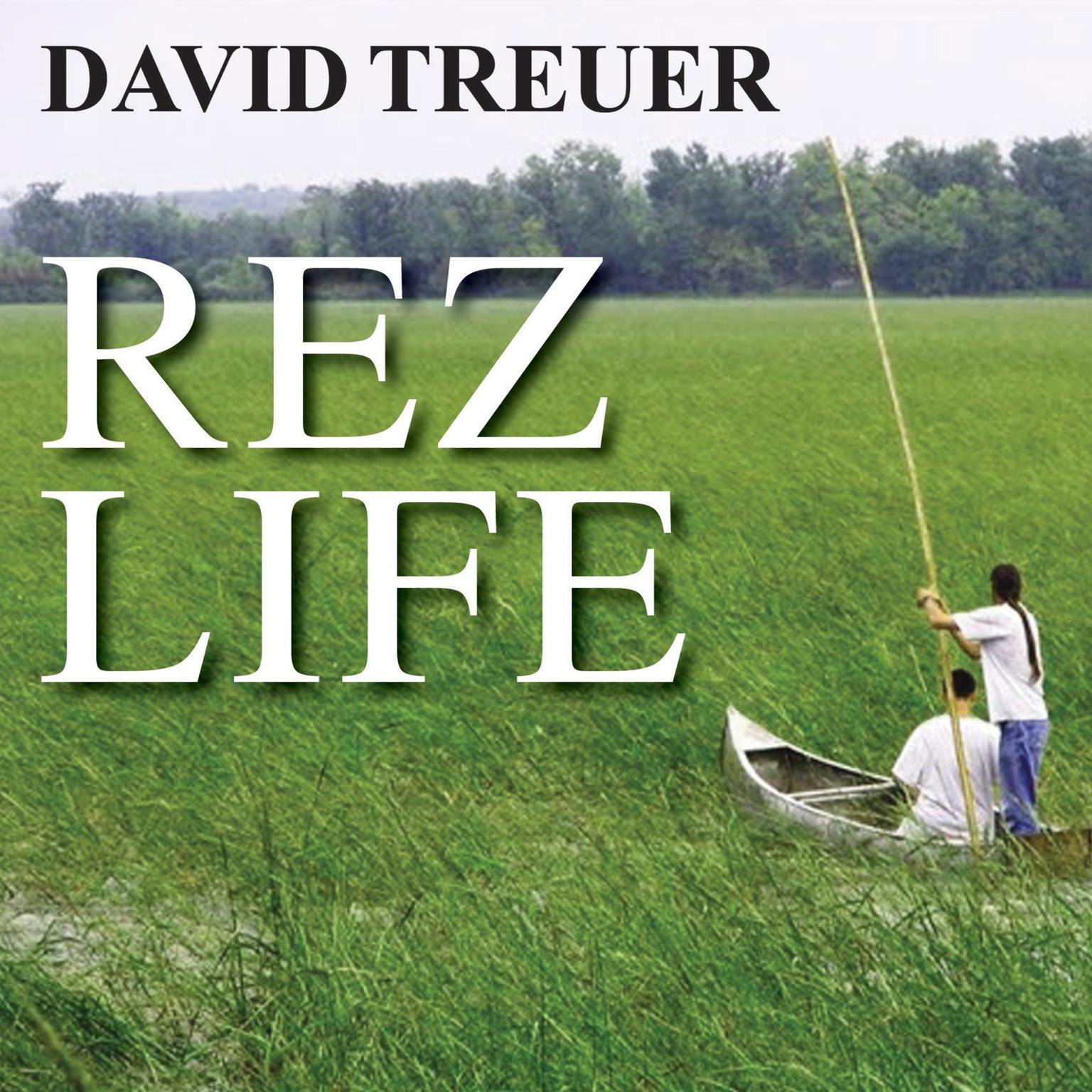 Rez Life: An Indians Journey Through Reservation Life Audiobook, by David Treuer