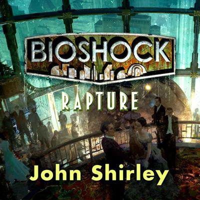 Bioshock: Rapture Audiobook, by John Shirley