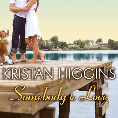 Somebody to Love Audiobook, by Kristan Higgins
