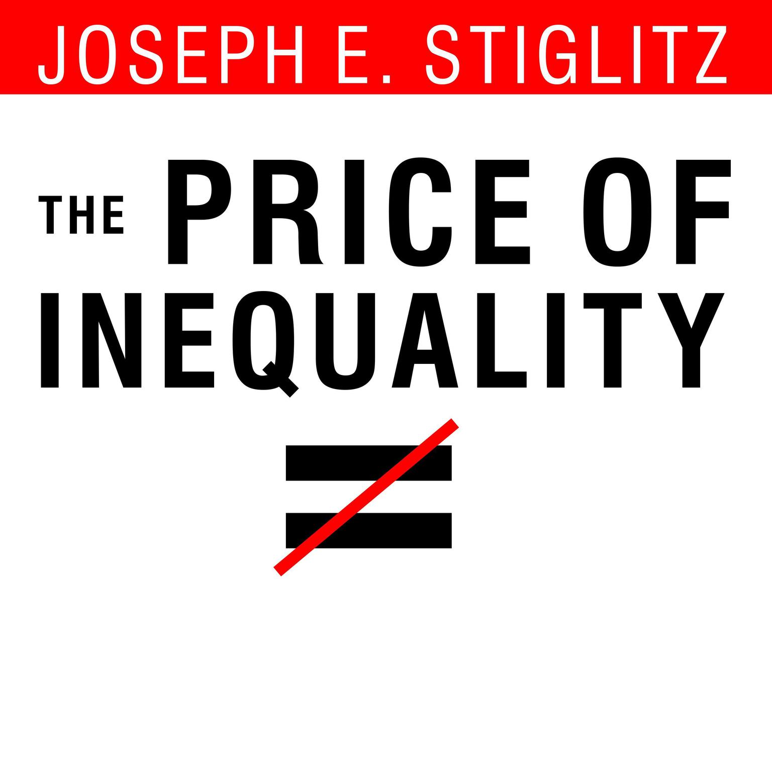 The Price of Inequality: How Todays Divided Society Endangers Our Future Audiobook, by Joseph E. Stiglitz