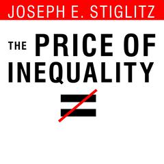 The Price of Inequality: How Today's Divided Society Endangers Our Future Audiobook, by 