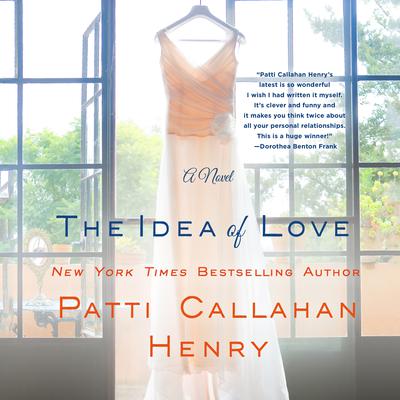 The Idea of Love: A Novel Audiobook, by Patti Callahan Henry