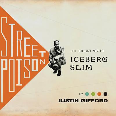Street Poison: The Biography of Iceberg Slim Audiobook, by Justin Gifford