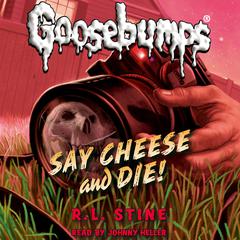 Say Cheese and Die! (Classic Goosebumps #8) Audiobook, by 