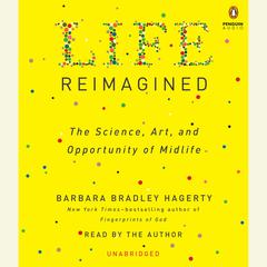 Life Reimagined: The Science, Art, and Opportunity of Midlife Audiobook, by Barbara Bradley Hagerty