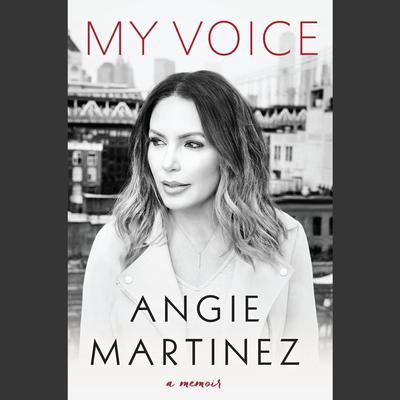 My Voice: A Memoir Audiobook, by Angie Martinez