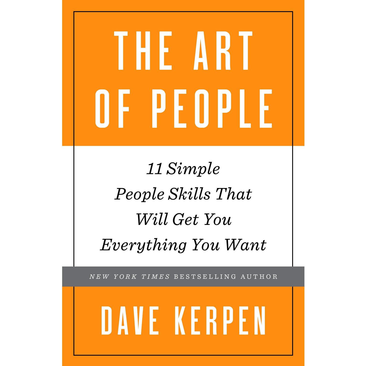 The Art of People: 11 Simple People Skills That Will Get You Everything You Want Audiobook, by Dave Kerpen