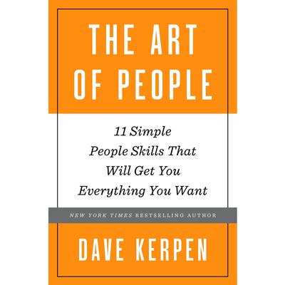The Art of People: 11 Simple People Skills That Will Get You Everything You Want Audiobook, by Dave Kerpen