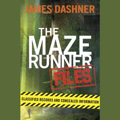 The Maze Runner Files: The Maze Runner (Maze Runner #1); The Scorch Trials (Maze Runner #3); The Death Cure (Maze Runner #3); The Kill Order (Maze Runner Prequel) Audiobook, by James Dashner