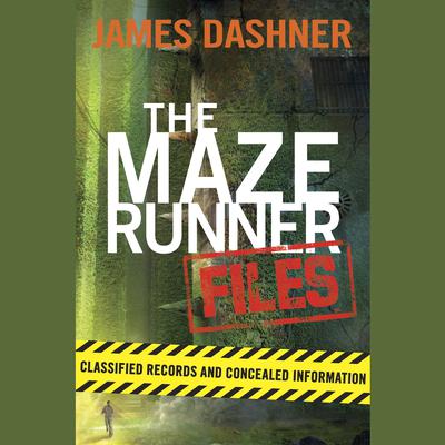 The Maze Runner Files (Maze Runner): The Maze Runner (Maze Runner #1); The Scorch Trials (Maze Runner #3); The Death Cure (Maze Runner #3); The Kill Order (Maze Runner Prequel) Audiobook, by James Dashner