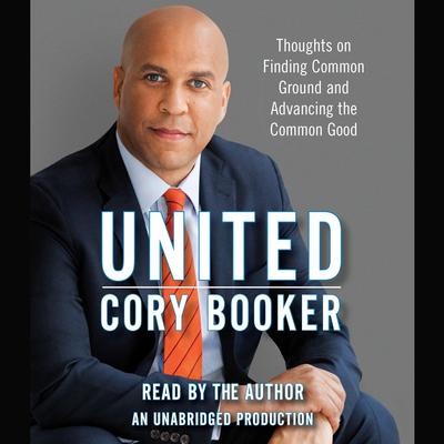 United: Thoughts on Finding Common Ground and Advancing the Common Good Audiobook, by Cory Booker