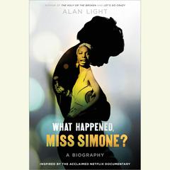 What Happened, Miss Simone?: A Biography Audiobook, by Alan Light