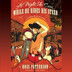 At Night She Cries, While He Rides His Steed Audiobook, by Ross Patterson
