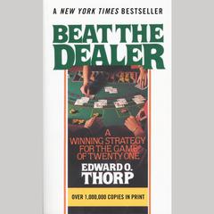 Beat the Dealer: A Winning Strategy for the Game of Twenty-One Audiobook, by Edward O. Thorp