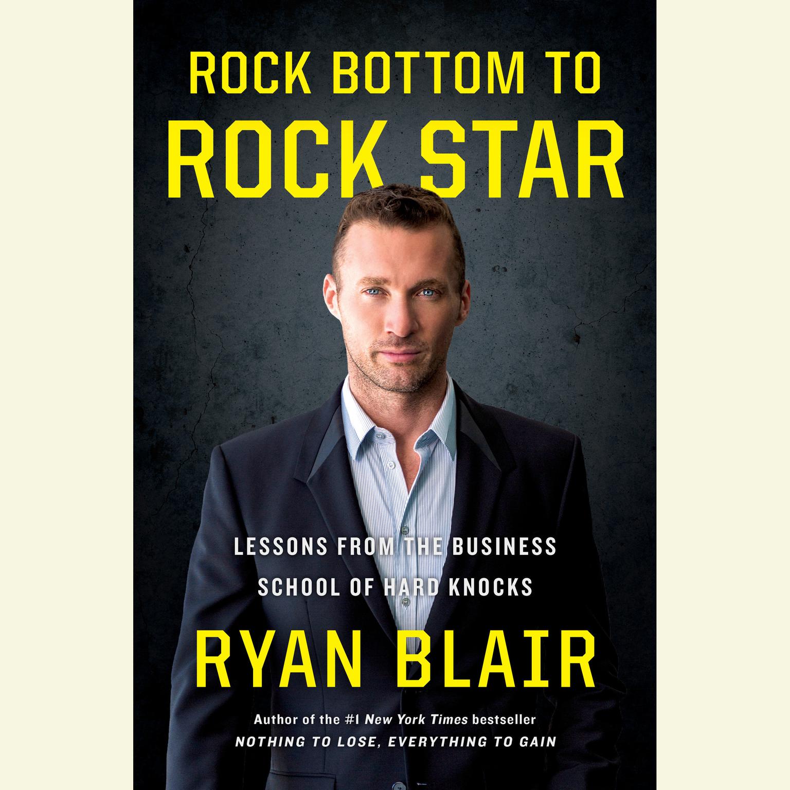 Rock Bottom to Rock Star: Lessons from the Business School of Hard Knocks Audiobook, by Ryan Blair