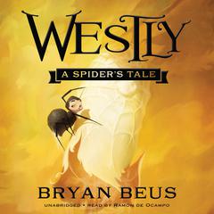 Westly: A Spider’s Tale         Audiobook, by Bryan Beus