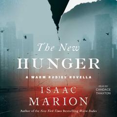 The New Hunger: A Warm Bodies Novella Audiobook, by Isaac Marion