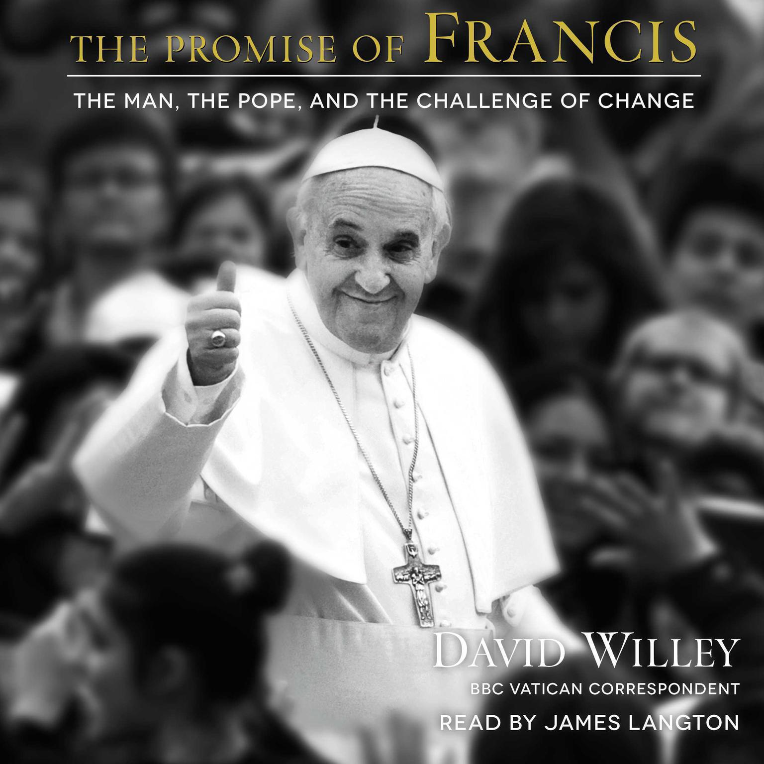 The Promise of Francis: The Man, the Pope, and the Challenge of Change Audiobook, by David Willey