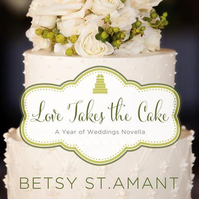 Love Takes the Cake: A September Wedding Story Audiobook, by Betsy St. Amant