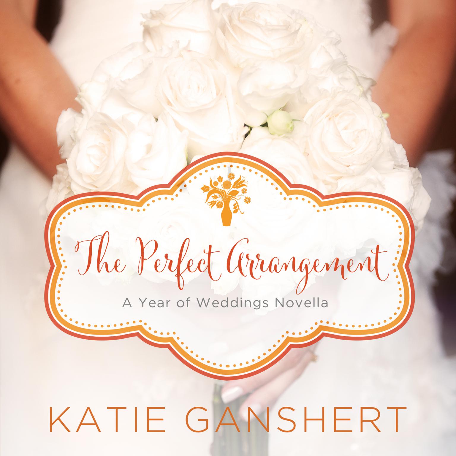The Perfect Arrangement: An October Wedding Story Audiobook, by Katie Ganshert