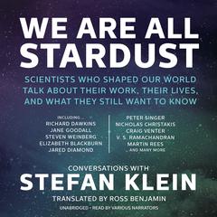 We Are All Stardust: Scientists Who Shaped Our World Talk about Their Work, Their Lives, and What They Still Want to Know Audiobook, by Stefan Klein