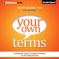 Your Own Terms: A Womans Guide to Taking Charge of Any Negotiation Audiobook, by Yasmin Davidds