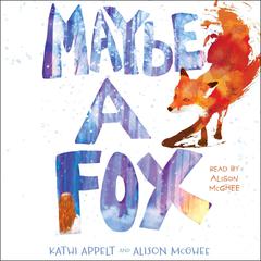 Maybe a Fox Audiobook, by Kathi Appelt