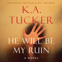 He Will Be My Ruin Audiobook, by K. A. Tucker