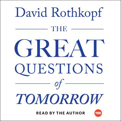The Great Questions of Tomorrow: The Ideas that Will Remake the World Audiobook, by David Rothkopf