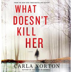 What Doesnt Kill Her: A Novel Audiobook, by Carla Norton