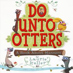 Do unto Otters: A Book about Manners Audiobook, by Laurie Keller