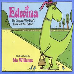 Edwina: The Dinosaur Who Didn’t Know She Was Extinct Audiobook, by Mo Willems