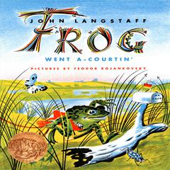 Frog Went A-courtin’ Audiobook, by John Langstaff