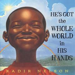 He’s Got the Whole World in His Hands Audiobook, by Kadir Nelson