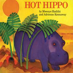 Hot Hippo Audiobook, by Mwenye Hadithi
