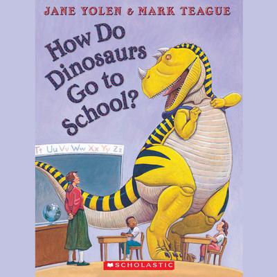 How Do Dinosaurs Go To School? Audiobook, by Jane Yolen