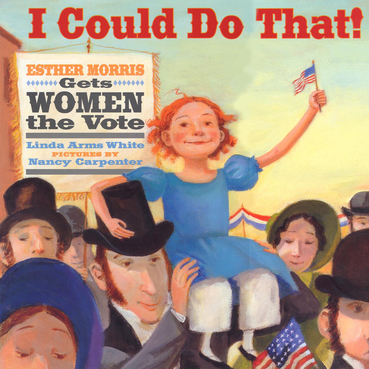 I Could Do That! Esther Morris Gets Women the Vote Audiobook, by Linda Arms White
