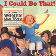 I Could Do That! Esther Morris Gets Women the Vote Audiobook, by Linda Arms White