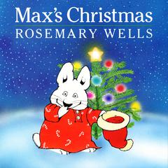 Max’s Christmas Audiobook, by Rosemary Wells