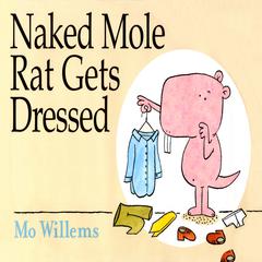 Naked Mole Rat Gets Dressed Audiobook, by Mo Willems
