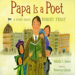 Papa Is a Poet: A Story about Robert Frost Audiobook, by Natalie S. Bober