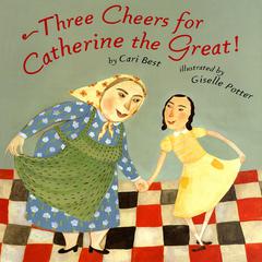 Three Cheers for Catherine the Great! Audiobook, by Cari Best