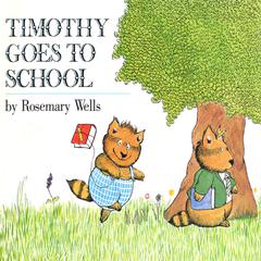 Timothy Goes to School Audiobook, by Rosemary Wells